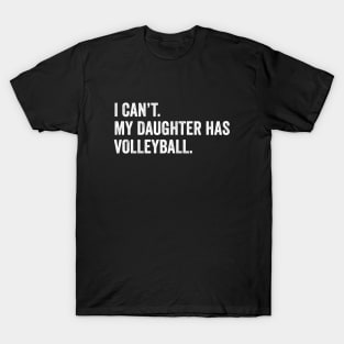 Cool Volleyball Mom With Saying I Can't My Daughter Has Volleyball T-Shirt